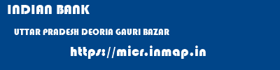 INDIAN BANK  UTTAR PRADESH DEORIA GAURI BAZAR   micr code